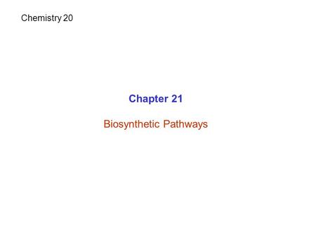 Chapter 21 Biosynthetic Pathways Chemistry 20. Catabolic reactions: Anabolic reactions:Biosynthetic reactions Complex molecules  Simple molecules + Energy.
