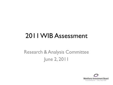 2011 WIB Assessment Research & Analysis Committee June 2, 2011.