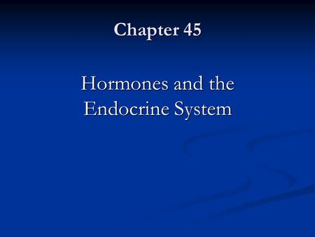 Chapter 45 Hormones and the Endocrine System. The Body’s Long-Distance Regulators The Body’s Long-Distance Regulators An animal hormone An animal hormone.