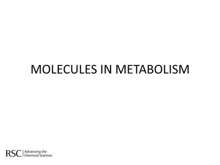 MOLECULES IN METABOLISM. Metabolic Chemistry Related to Overweight Reactions and molecules in the digestive process.