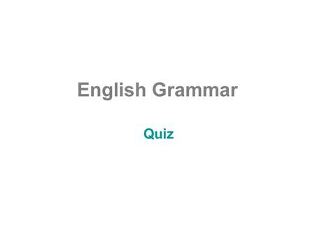 English Grammar Quiz. Questions (live?) ………………………………. (do?) ………………………………. (university?) ………………………. (married?) …………………………. (any children?) …………………….. (weeks/holiday?)