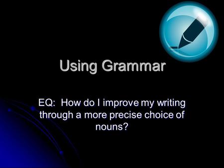 Using Grammar EQ: How do I improve my writing through a more precise choice of nouns?