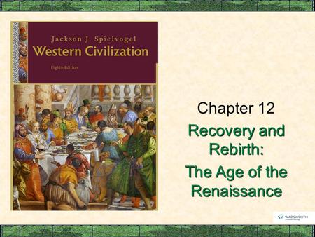Chapter 12 Recovery and Rebirth: The Age of the Renaissance.