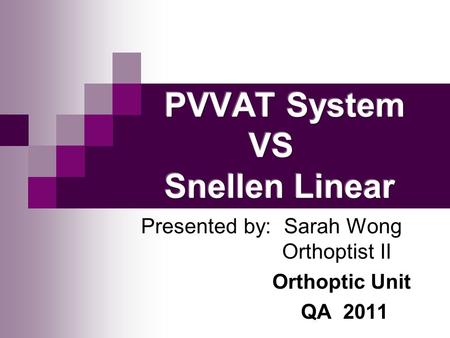 Presented by: Sarah Wong Orthoptist II Orthoptic Unit QA 2011.