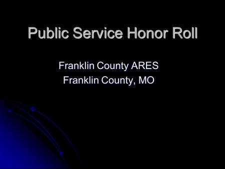Public Service Honor Roll Franklin County ARES Franklin County, MO.