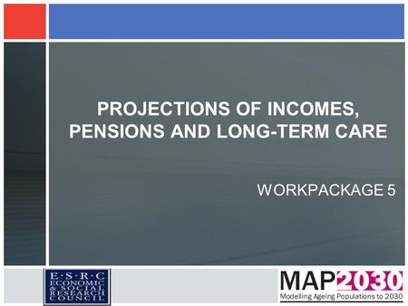 PROJECTIONS OF INCOMES, PENSIONS AND LONG-TERM CARE WORKPACKAGE 5.