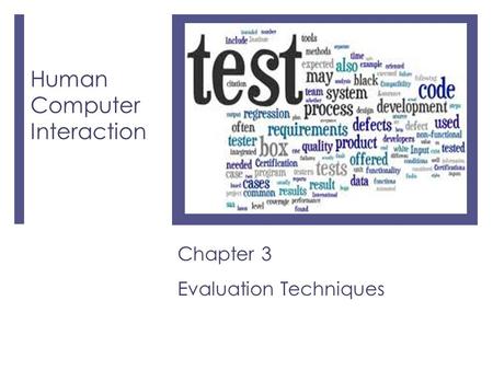 Human Computer Interaction Chapter 3 Evaluation Techniques.