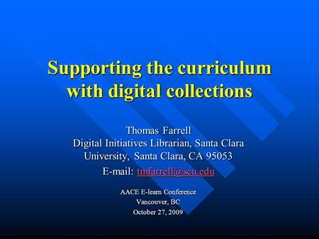 Supporting the curriculum with digital collections Thomas Farrell Digital Initiatives Librarian, Santa Clara University, Santa Clara, CA 95053 E-mail: