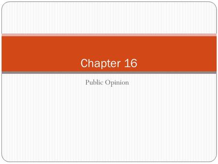 Public Opinion Chapter 16. Section 1: What is public opinion? What a large group of people feel about an issue Role of Public Opinion in Politics Because.