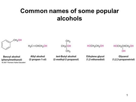 1 Common names of some popular alcohols. 2 Sterically hindered Harder to solvate Easier to solvate Strong inductive effect Stabilizes alkoxide ion More.
