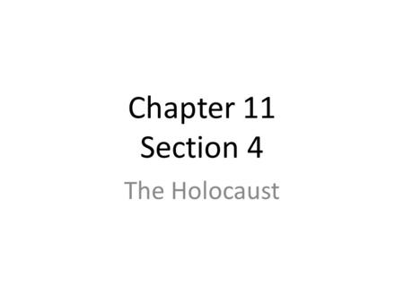 Chapter 11 Section 4 The Holocaust.