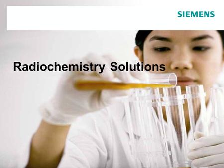For internal use only / Copyright © Siemens AG 2006. All rights reserved. Radiochemistry Solutions.