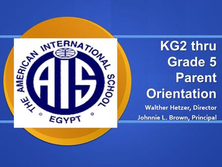 KG2 thru Grade 5 Parent Orientation Walther Hetzer, Director Johnnie L. Brown, Principal.