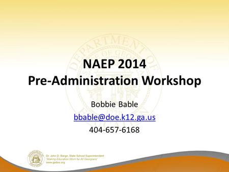 NAEP 2014 Pre-Administration Workshop Bobbie Bable 404-657-6168.