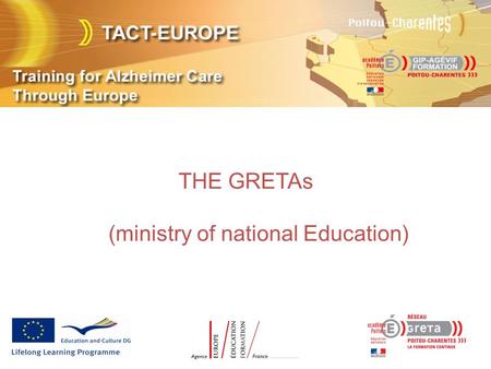 THE GRETAs (ministry of national Education). GRETAs network o 212 Gretas (grouping of public educational schools) in France, 5 in Poitou-Charentes. o.
