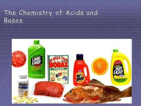 The Chemistry of Acids and Bases. Acids and Bases: Characteristics At the conclusion of our time together, you should be able to: 1. Give examples of.
