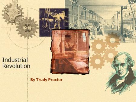 Industrial Revolution By Trudy Proctor. Prior to the Industrial Revolution  Most people lived in rural areas and farmed for a living.  There was an.