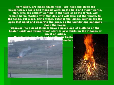 Holy Week, are made rituals fires, are neat and clean the households, people had stopped work on the field and major works. Men, who are usually working.