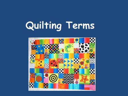 Quilting Terms. Rotary Cutter: a razor blade wheel, which allows fast, accurate cutting through several layers of fabric. Cutting Mat: A special protective.