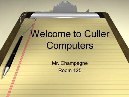 Welcome to Culler Computers Mr. Champagne Room 125.