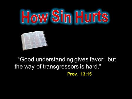 “Good understanding gives favor: but the way of transgressors is hard.” Prov. 13:15.