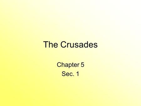 The Crusades Chapter 5 Sec. 1 Causes of the Crusades The Seljuk Turks gained control pf Palestine. –T–They threatened the Byzantine Empire and they asked.