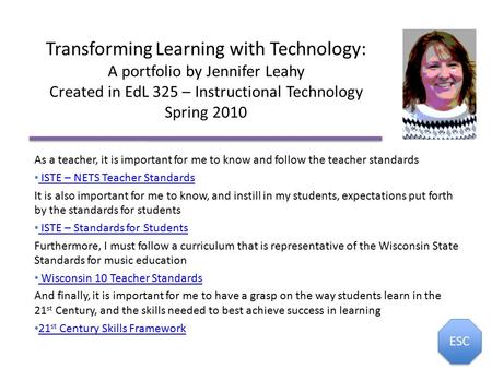 Transforming Learning with Technology: A portfolio by Jennifer Leahy Created in EdL 325 – Instructional Technology Spring 2010 As a teacher, it is important.