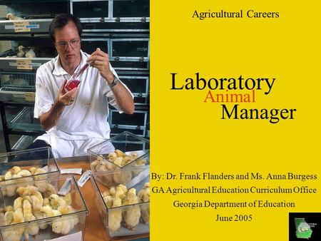 Agricultural Careers Laboratory Manager Animal By: Dr. Frank Flanders and Ms. Anna Burgess GA Agricultural Education Curriculum Office Georgia Department.