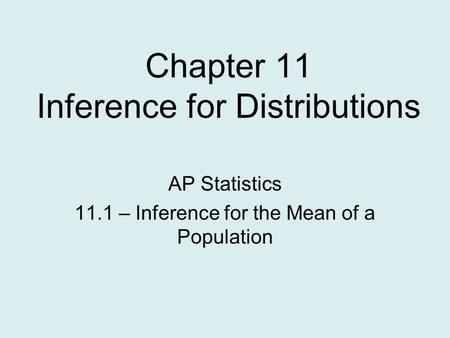 Chapter 11 Inference for Distributions AP Statistics 11.1 – Inference for the Mean of a Population.