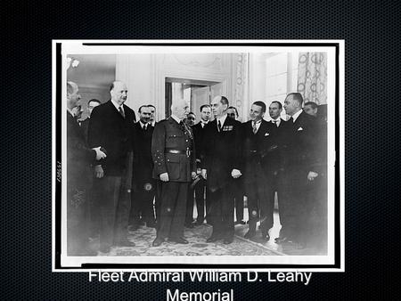 Fleet Admiral William D. Leahy Memorial. Overview History Process (Location, Procurement, Roll Out) OrganizationGoalsQuestions.