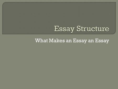 What Makes an Essay an Essay. Essay is defined as a short piece of composition written from a writer’s point of view that is most commonly linked to an.