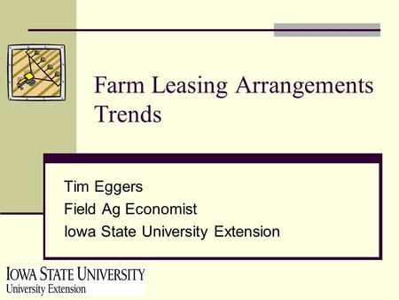 Farm Leasing Arrangements Trends Tim Eggers Field Ag Economist Iowa State University Extension.