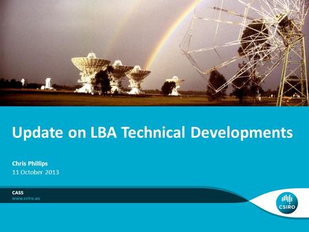 Update on LBA Technical Developments CASS Chris Phillips 11 October 2013.