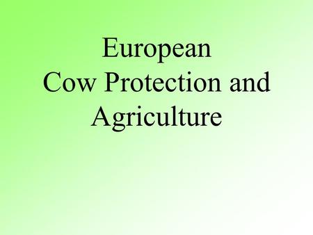 European Cow Protection and Agriculture. General Synopsis Disaster unfolding or looming within farming projects Self sufficiency and farming relegated.