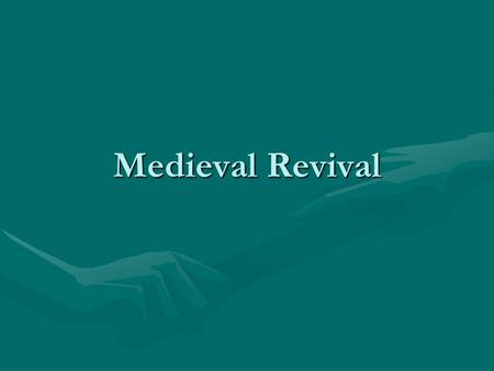 Medieval Revival. Middle Ages: General Timeline 476 C.E. Fall of Rome 1066 C.E. Norman invasion of Britain 1095- 1291C.E. Crusades 1306-1321 Dante’s Divine.