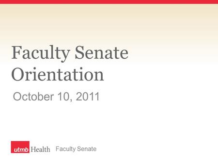 Faculty Senate Orientation October 10, 2011 Faculty Senate.