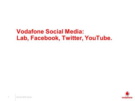 EU14 COPS Forum 1 Vodafone Social Media: Lab, Facebook, Twitter, YouTube.