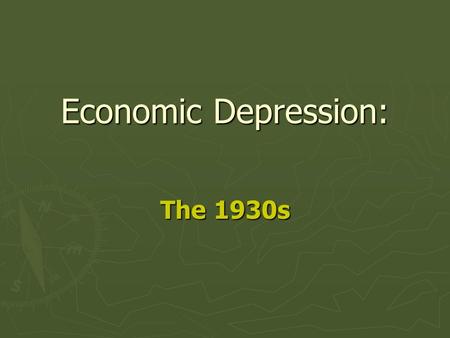 Economic Depression: The 1930s. Recession or Depression? ►R►R►R►RECESSION: A significant decline in activity spread across the economy, lasting longer.