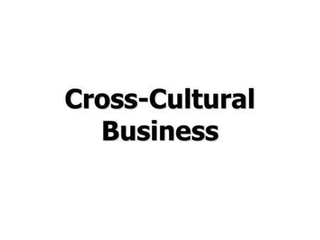 Cross-Cultural Business. © Prentice Hall, 2006International Business 3e Chapter 2 - 2 Chapter Preview Define culture and list its components Discuss attitudes.