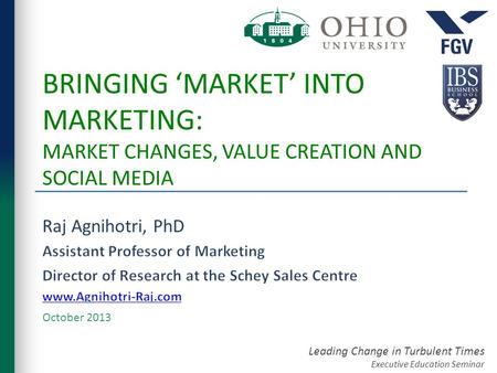 Leading Change in Turbulent Times Executive Education Seminar BRINGING ‘MARKET’ INTO MARKETING: MARKET CHANGES, VALUE CREATION AND SOCIAL MEDIA October.