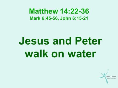 Matthew 14:22-36 Mark 6:45-56, John 6:15-21