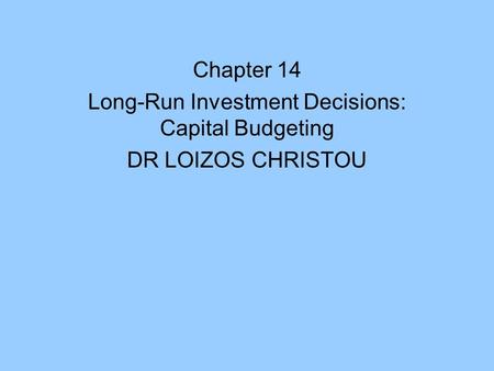 Long-Run Investment Decisions: Capital Budgeting