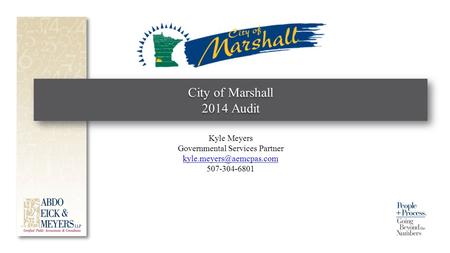 City of Marshall 2014 Audit Kyle Meyers Governmental Services Partner 507-304-6801.