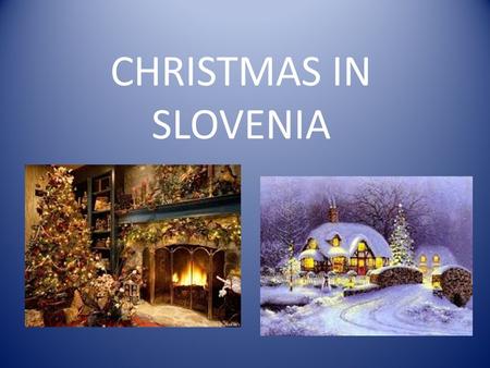 CHRISTMAS IN SLOVENIA. WHAT DO WE DO ON CHRISTMAS? In Slovenia we celebrate christmas with our family. On the christmas evening we make a christmas tree.