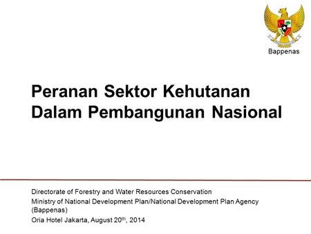 Peranan Sektor Kehutanan Dalam Pembangunan Nasional Directorate of Forestry and Water Resources Conservation Ministry of National Development Plan/National.