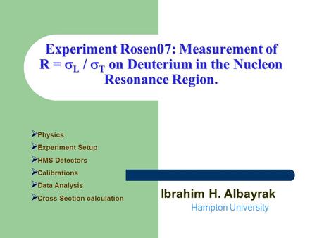 Experiment Rosen07: Measurement of R =  L /  T on Deuterium in the Nucleon Resonance Region.  Physics  Experiment Setup  HMS Detectors  Calibrations.