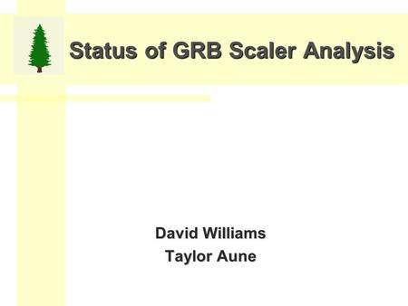 Status of GRB Scaler Analysis David Williams Taylor Aune.