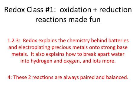 Redox Class #1: oxidation + reduction reactions made fun 1.2.3: Redox explains the chemistry behind batteries and electroplating precious metals onto strong.