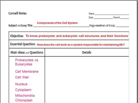 To know prokaryotic and eukaryotic cell structures and their functions How does the cell work as a system responsible for maintaining life? Components.