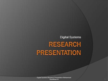 Digital Systems 1 Digital Systems Research Presentation Mohammad Sharifkhani ©